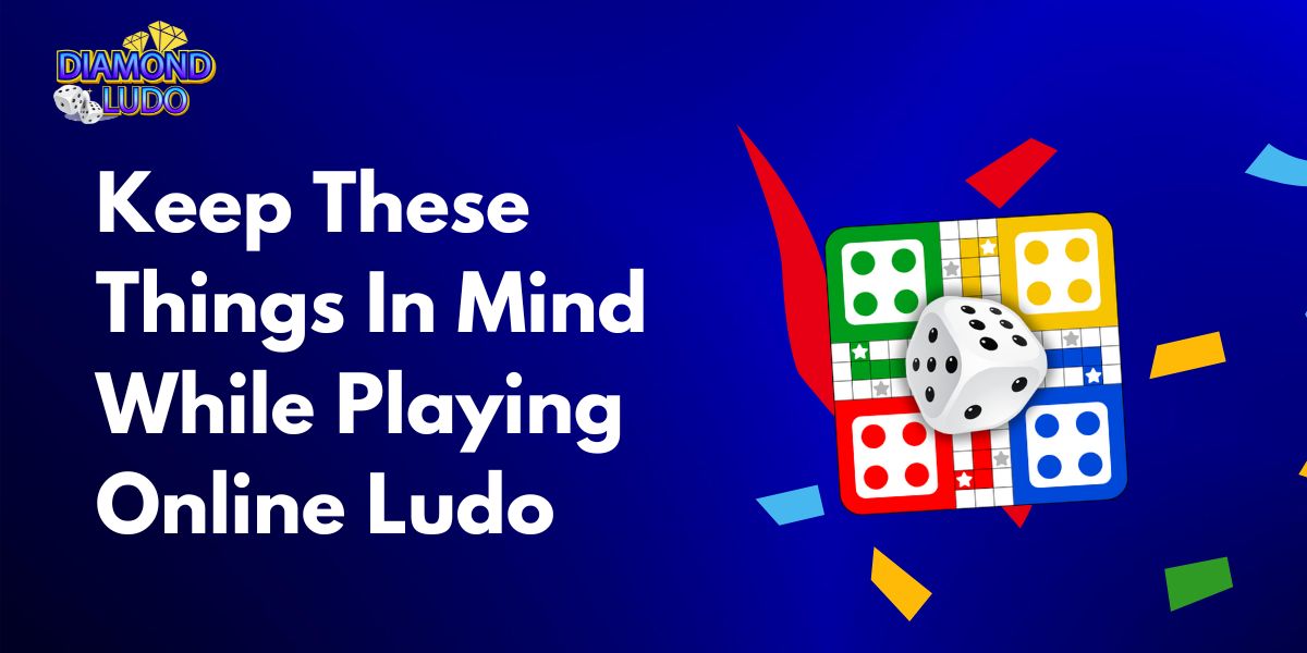 Keep these things in mind while playing online ludo