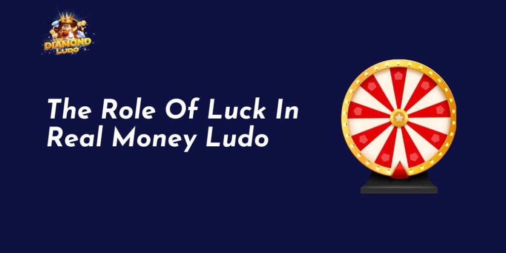 The Role Of Luck In Real Money Ludo