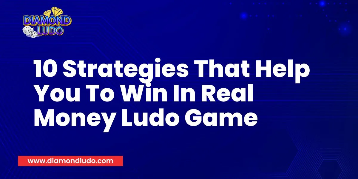 10 Strategies That Help You To Win In Real Money Ludo Game in 2024