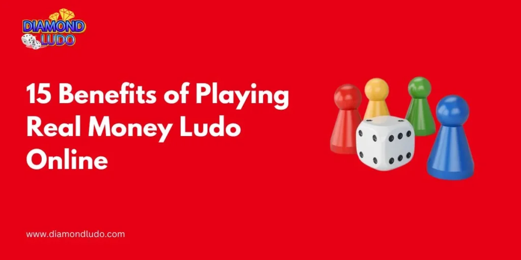 15 Benefits of Playing Real Money Ludo Online