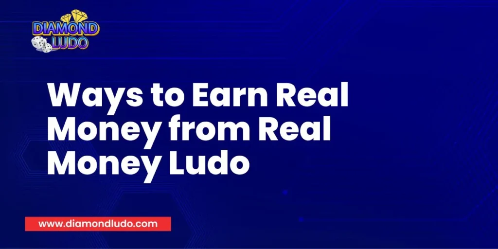 Ways to Earn Real Money from Real Money Ludo