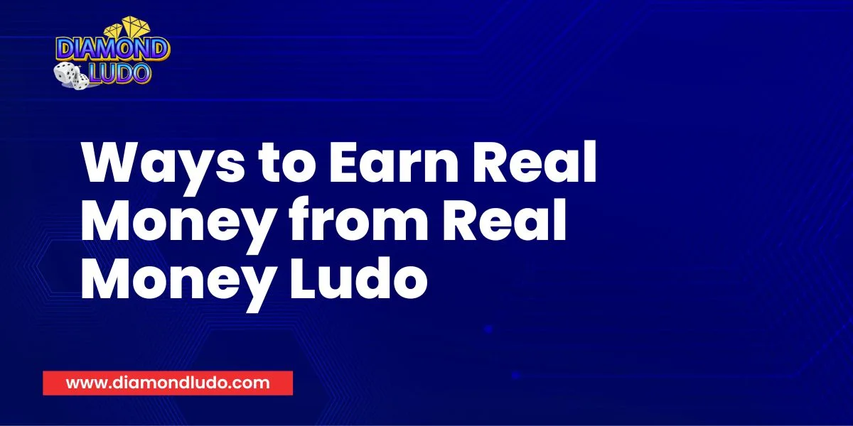 Ways to Earn Real Money from Real Money Ludo in 2024