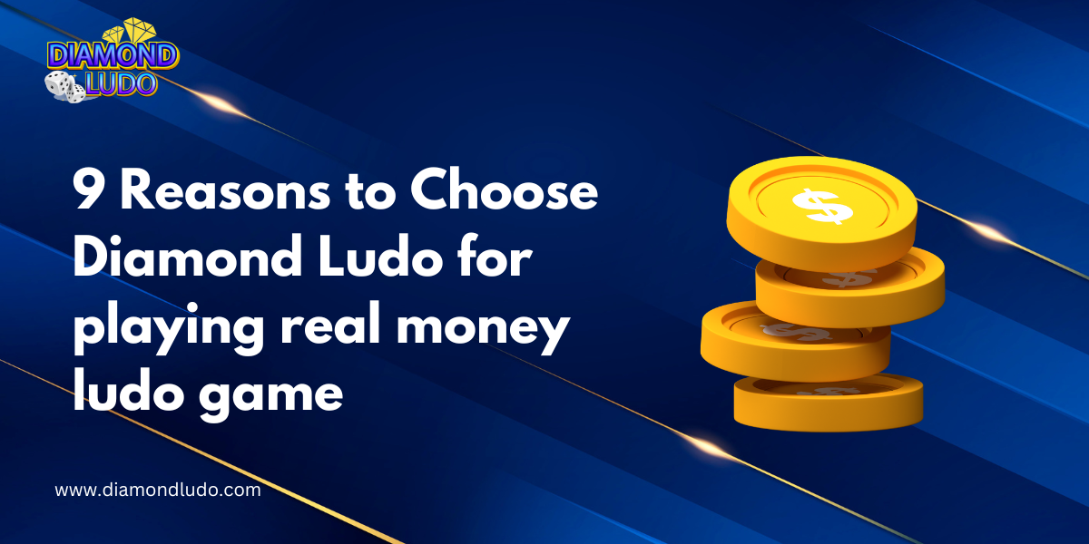 9 Reasons to Choose Diamond Ludo for playing real money ludo game