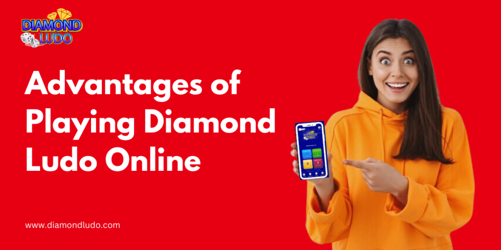 Advantages of Playing Diamond Ludo Online