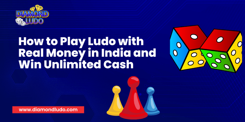 How to Play Ludo with Real Money in India and Win Unlimited Cash
