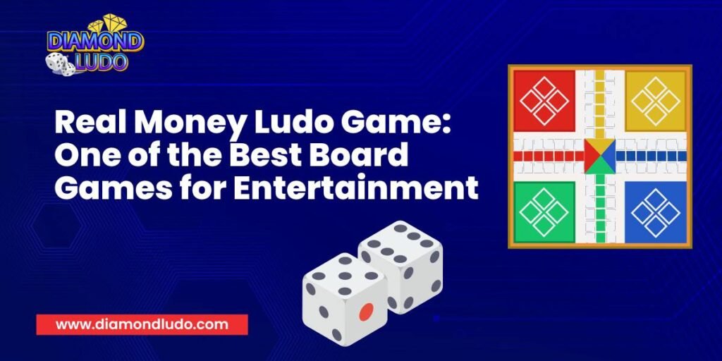 Real Money Ludo Game One of the Best Board Games for Entertainment
