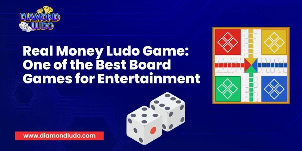 Real Money Ludo Game One of the Best Board Games for Entertainment