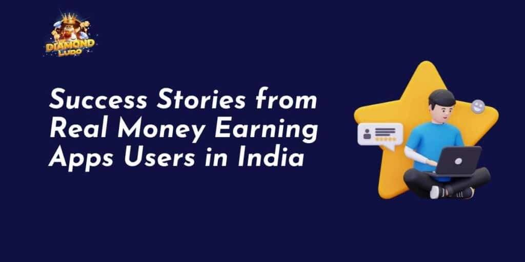 Success Stories from Real Money Earning Apps Users in India